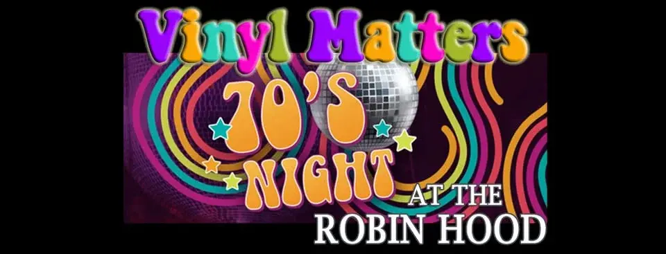 70s Friday - Vinyl Matters @ Robin Hood Sutton