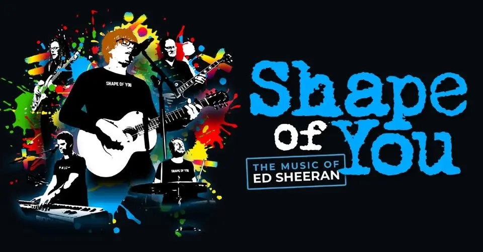 SHAPE OF YOU - THE MUSIC OF ED SHEERAN