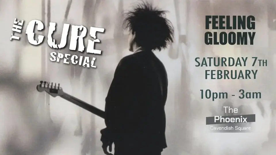 Feeling Gloomy: The Cure Special - Sat 7th February, 10pm-3am
