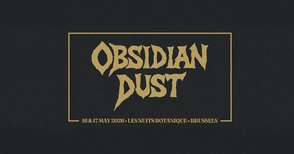 Obsidian Dust - 16 & 17 May 2026, Les Nuits Botanique · Brussels