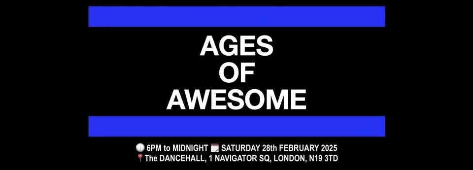 Ages of Awesome⁶ Saturday 28th February 2026