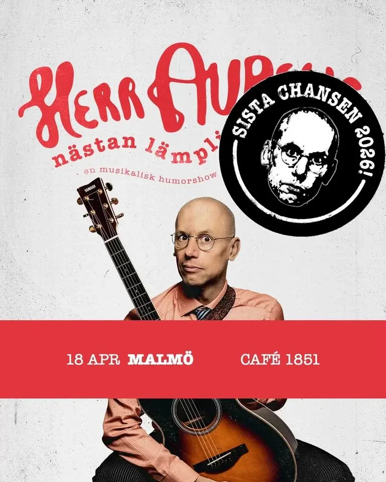 Herr Aurells nästan lämpliga sånger • Sista chansen • 18/4 • Malmö