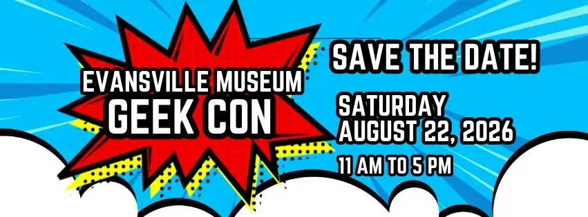 SAVE THE DATE! 2026 Evansville Museum Geek Con