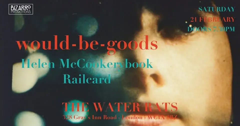 Would-be-goods + Helen McCookerybook + Railcard, The Water Rats, London, Saturday 21st February