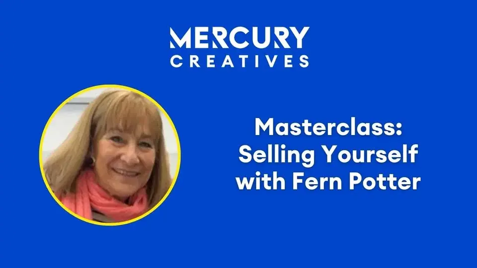 Mercury Creatives Masterclass – Selling Yourself with Fern Potter