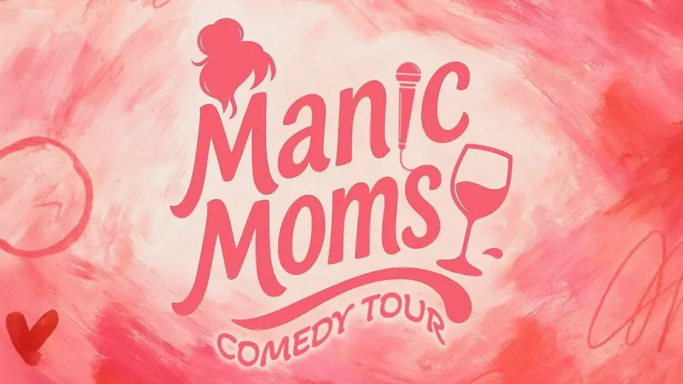 Manic Moms – Mommin’ Ain’t Easy Comedy Tour