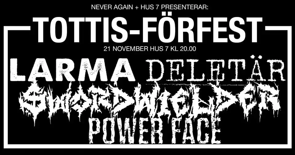 LARMA + Deletär + Swordwielder + Power Face | Hus 7 [FÅ BILJETTER KVAR]