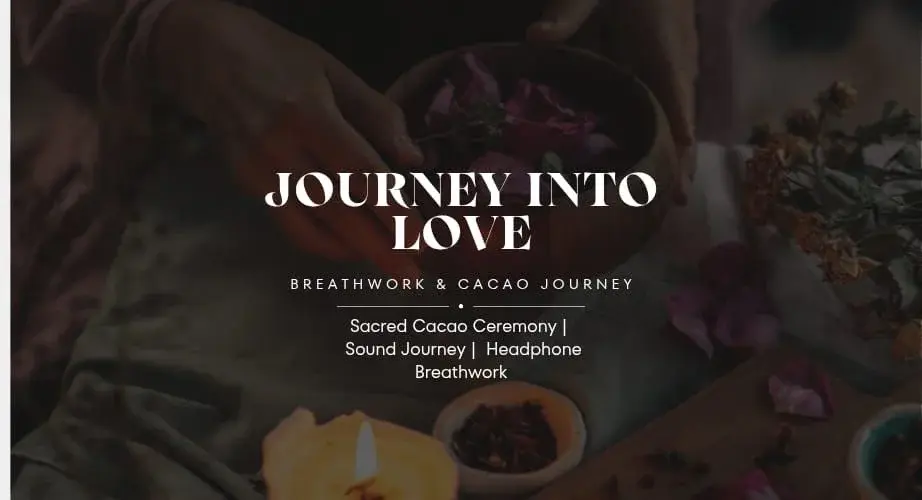 JOURNEY INTO LOVE ~ BREATH & CACAO