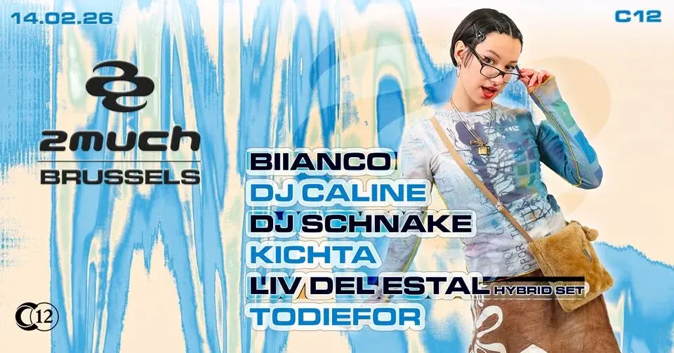 2MUCH · Biianco, DJ Caline, DJ Schnake, Kichta, Liv Del Estal & Todiefor · C12, Brussels