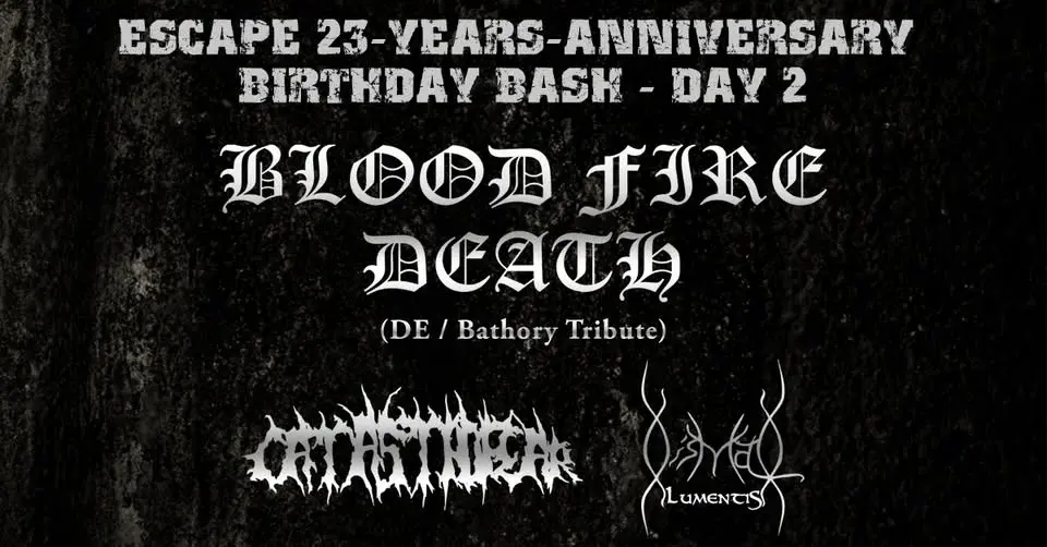 Escape Birthday Bash Tag 2: BLOOD FIRE DEATH (Bathory Tribute) I CATASTROFEAR I DISMAL LUMENTIS
