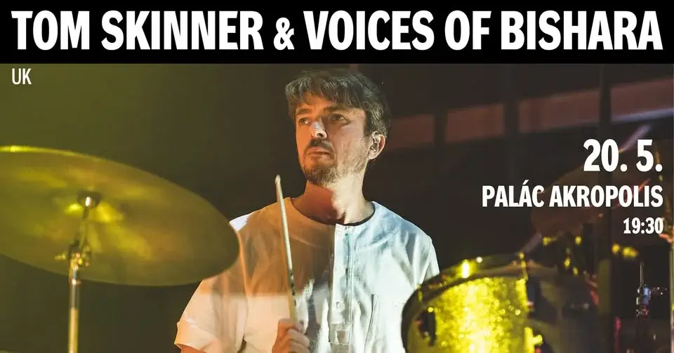 Tom Skinner & Voices of Bishara (UK) / 20.5.