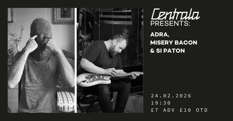 Centrala Presents: ADRA | MISERY BACON | SI PATON
