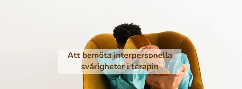 Att bemöta interpersonella svårigheter i terapin