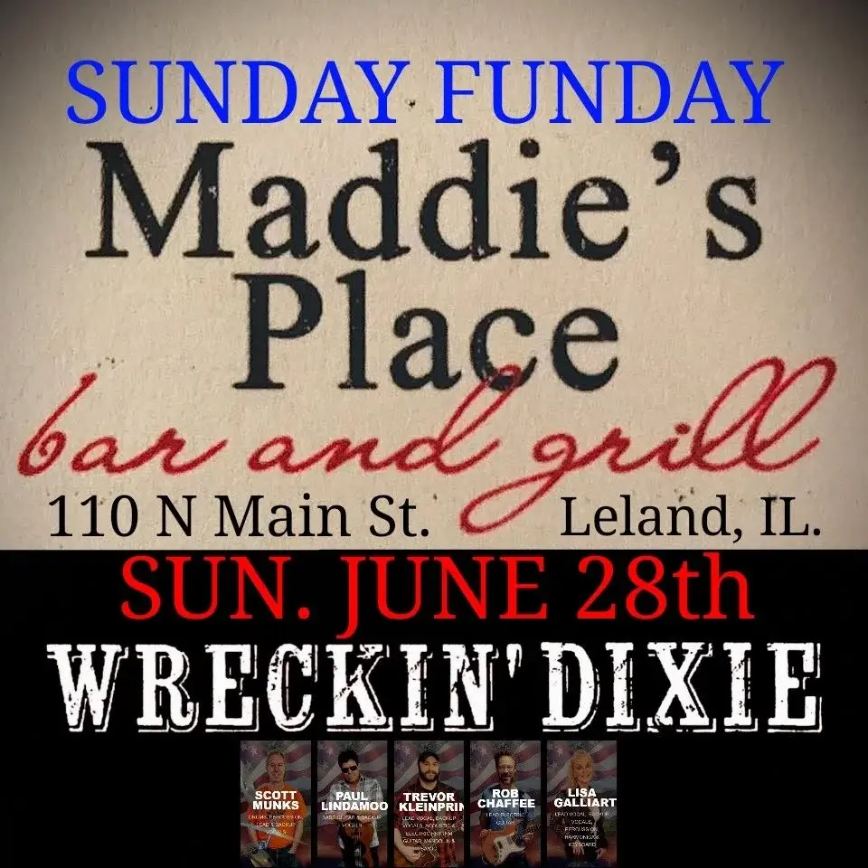 Country Sunday Funday @ MADDIE'S PLACE Leland, IL. with Wreckin' Dixie SUN. JUNE 28th 3-6pm