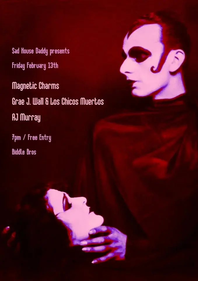 Sad House Daddy pres. Magnetic Charms + Grae J. Wall & Los Chicos Muertos + AJ Murray ~ Free Entry