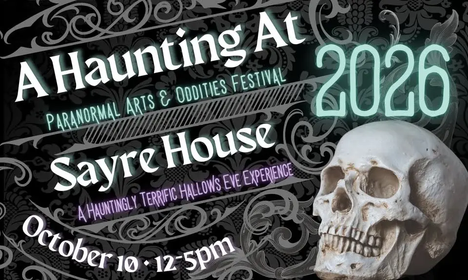 A Haunting At Sayre House: Paranormal Arts & Oddities Expo 
