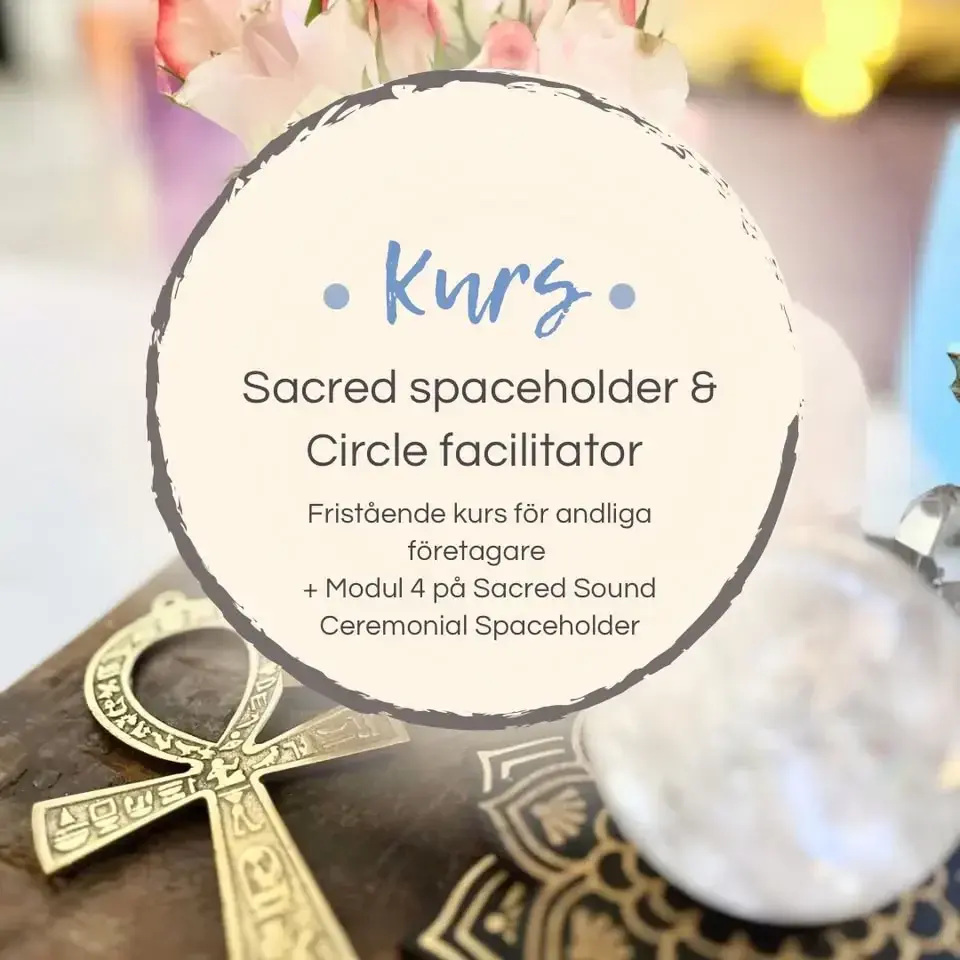 Kurs: Sacred Spaceholder & Circle Facilitator (fristående kurs + Modul 4)