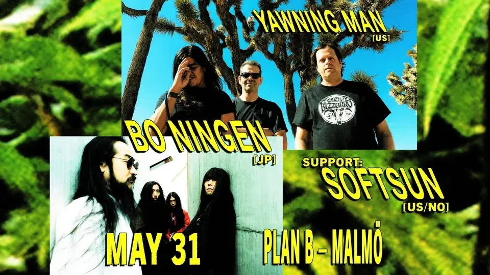 Yawning Man (US) / Bo Ningen (JP) / SoftSun (US/NO) // Live at Plan B – Malmö