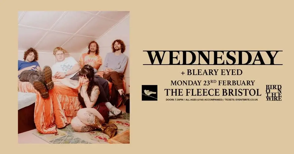 Wednesday + Bleary Eyed at The Fleece, Bristol - Mon 23rd Feb 2026