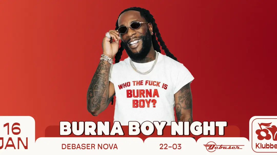16/1 BURNA BOY NIGHT | DEBASER KLUBBEN