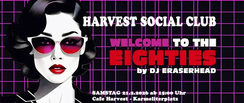 Harvest Social Club meets Welcome to the Eighties - Day Lounge ab 15:00 Uhr