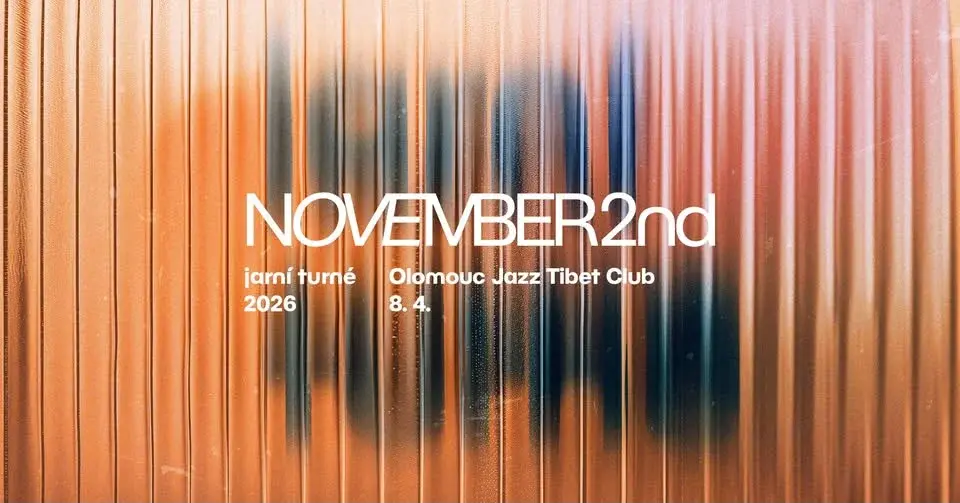 NOVEMBER 2ND • OLOMOUC • JAZZ TIBET CLUB • 8. 4. 2026