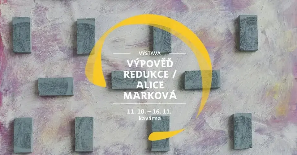 VÝSTAVA: Výpověď redukce / Alice Marková
