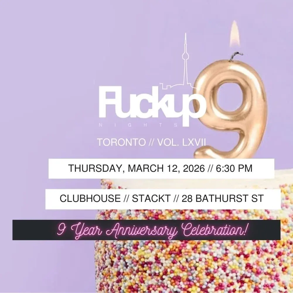 Fuckup Nights Toronto: 9 Year Anniversary