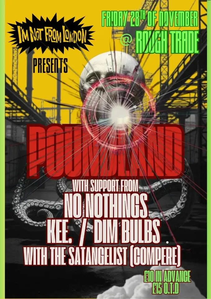 POUNDLAND//NO NOTHINGS//KEE.//DIM BULBS @ Friday 20th March @ ROUGH TRADEw