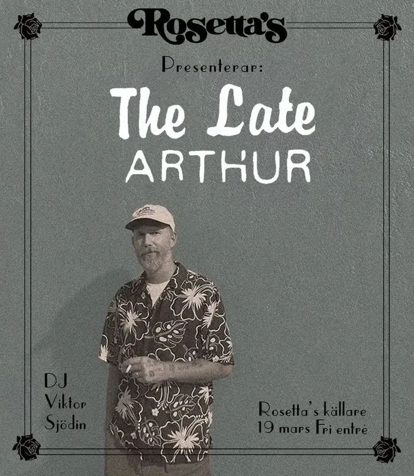  The Late Arthur till Rosetta´s källare 19 mars!