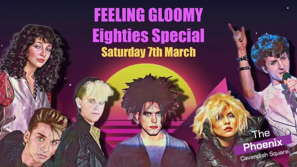 Feeling Gloomy: Eighties Special - Sat 7th March, 10pm-3am
