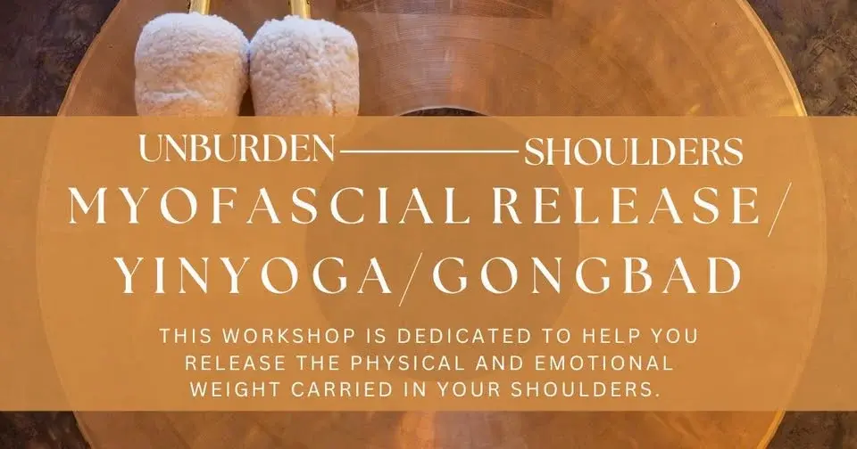 UNBURDEN THE SHOULDERS WITH MYOFACIAL RELEASE, YIN YOGA AND GONG BATH