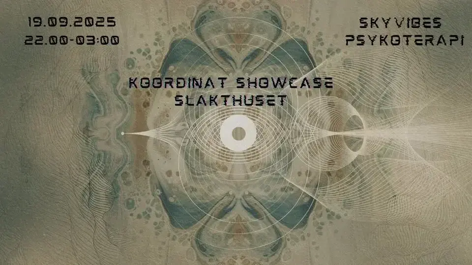 Koordinat Showcase @ Slakthuset w/ SkyVibes & Psykoterapi