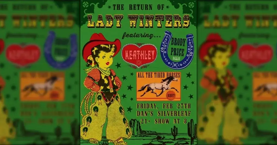 Lady Winters (Denton) / Keathley (OKC) / Brody Price (Dallas) / All The Tired Horses (Denton)