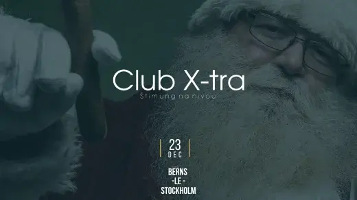 Club X-tra Christmas Party @ BERNS - STOCKHOLM 23e