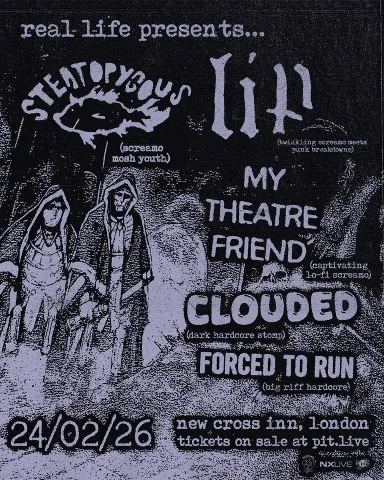 Steatopygous // Lip // My Theatre Friend // Clouded // Forced To Run | London