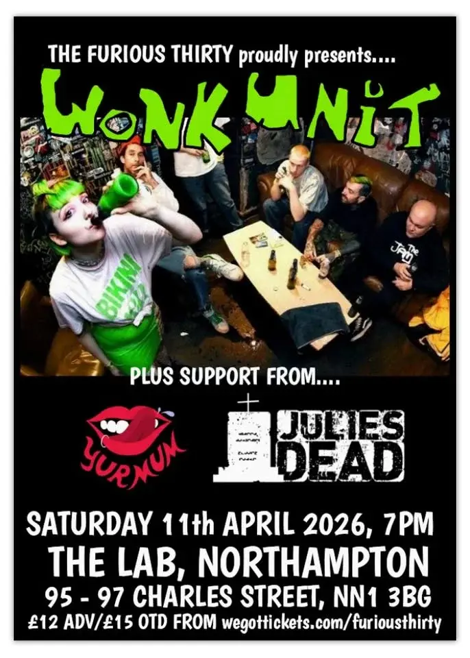 THE FURIOUS THIRTY proudly presents...WONK UNIT, YUR MUM, JULIES DEAD