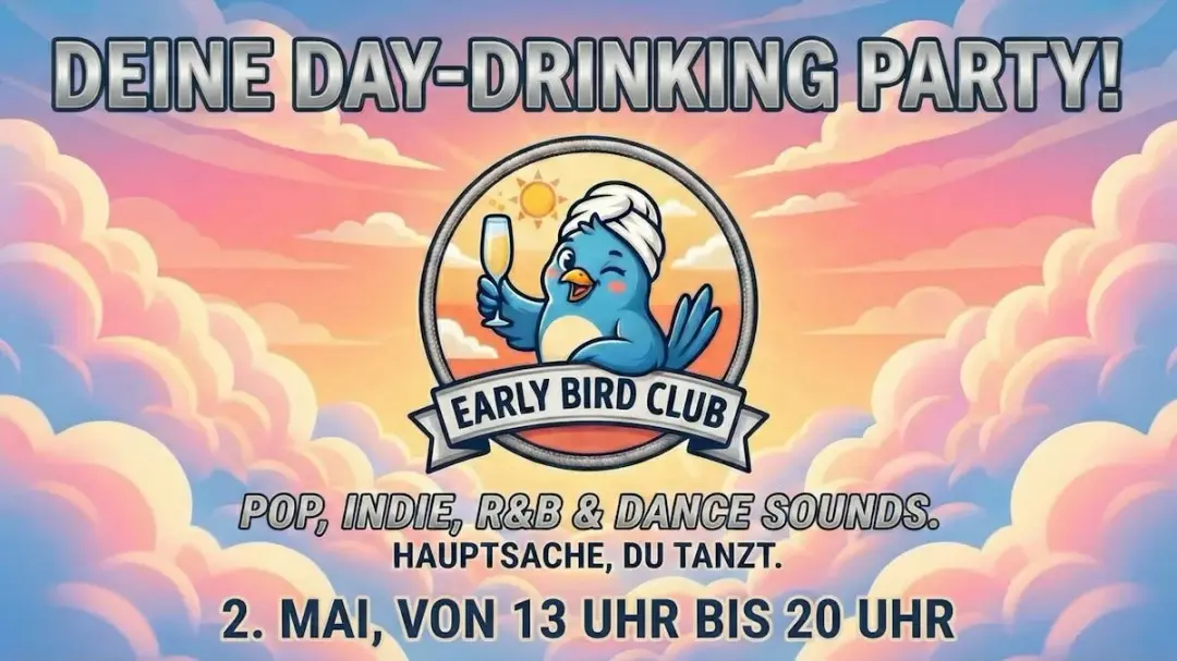 EARLY BIRD CLUB - DEINE DAY-DRINKING PARTY!
