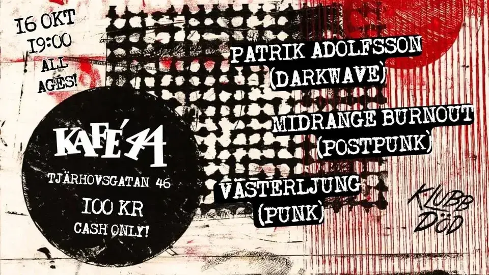 Klubb DÖD: PATRIK ADOLFSSON + MIDRANGE BURNOUT + VÄSTERLJUNG @ Kafé 44 - all ages!
