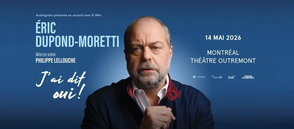 Éric Dupond-Moretti | J'ai dit oui ! | Théâtre Outremont, Montréal
