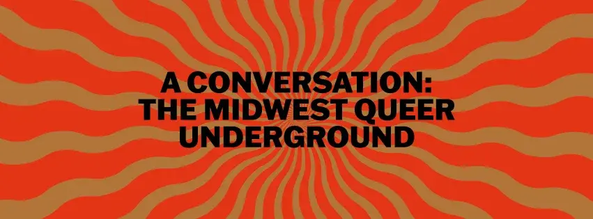 UNABRIDGED: THE MIDWEST QUEER UNDERGROUND (PANEL)