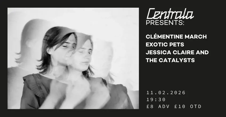 CENTRALA Presents: CLÉMENTINE MARCH | EXOTIC PETS | JESSICA CLAIRE AND THE CATALYSTS