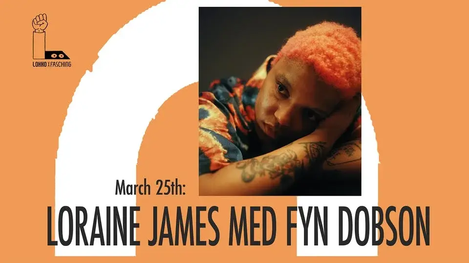 LOKKO X FASCHING 2: Loraine James med Fyn Dobson